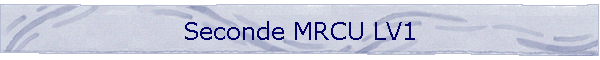 Seconde MRCU LV1