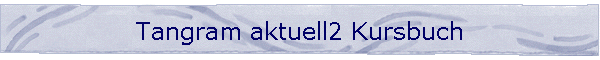 Tangram aktuell2 Kursbuch